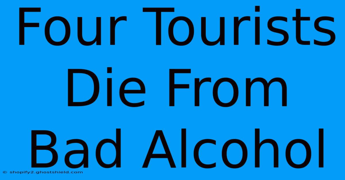 Four Tourists Die From Bad Alcohol