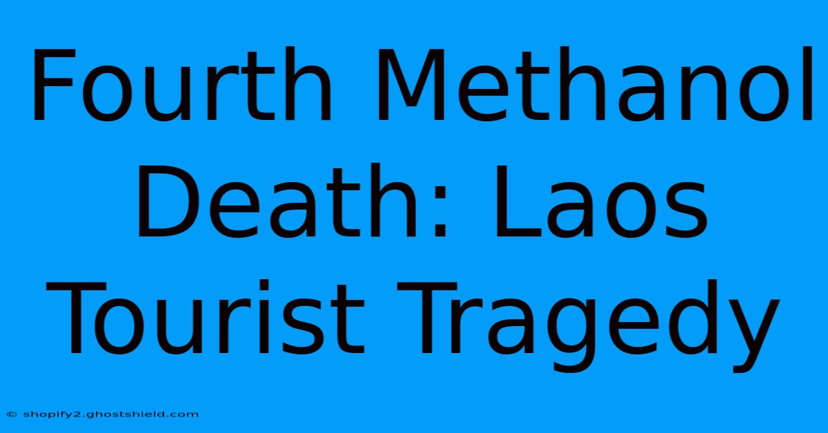 Fourth Methanol Death: Laos Tourist Tragedy