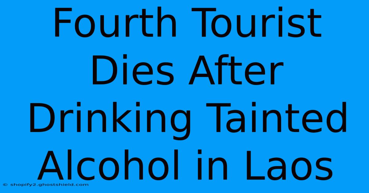 Fourth Tourist Dies After Drinking Tainted Alcohol In Laos