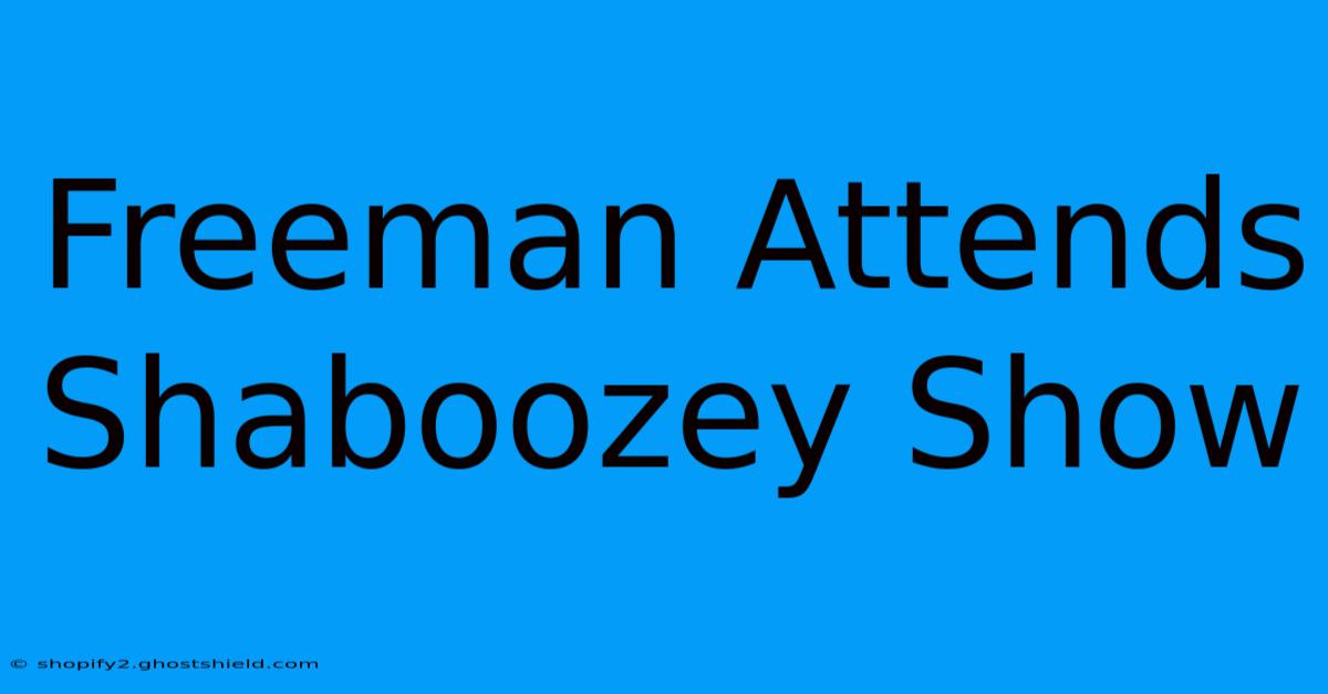 Freeman Attends Shaboozey Show