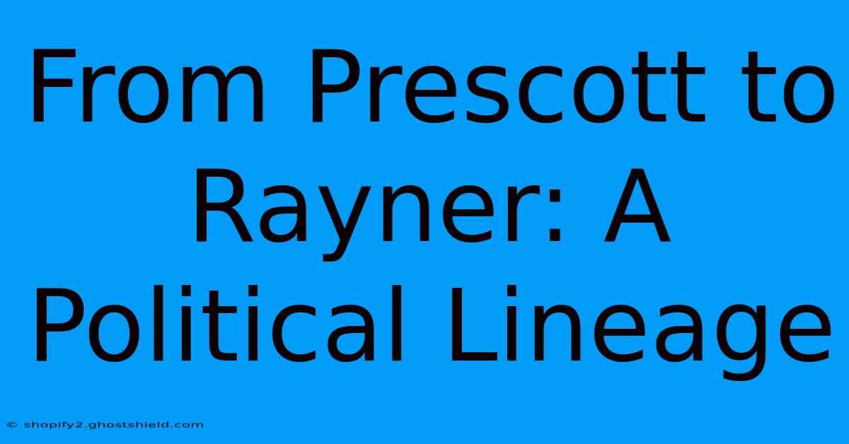 From Prescott To Rayner: A Political Lineage