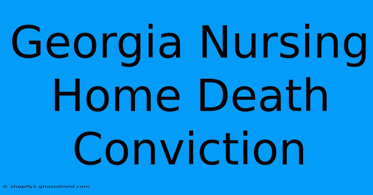 Georgia Nursing Home Death Conviction