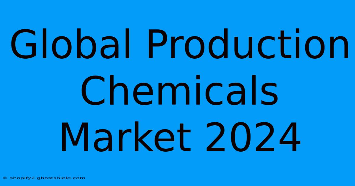 Global Production Chemicals Market 2024