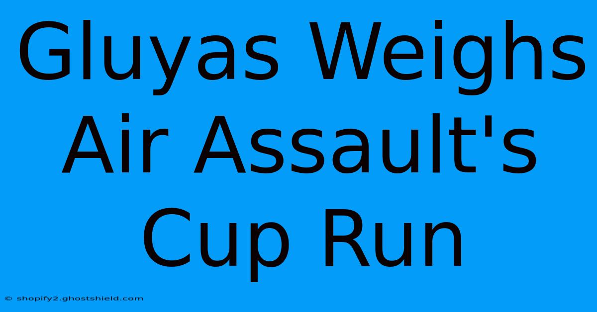 Gluyas Weighs Air Assault's Cup Run