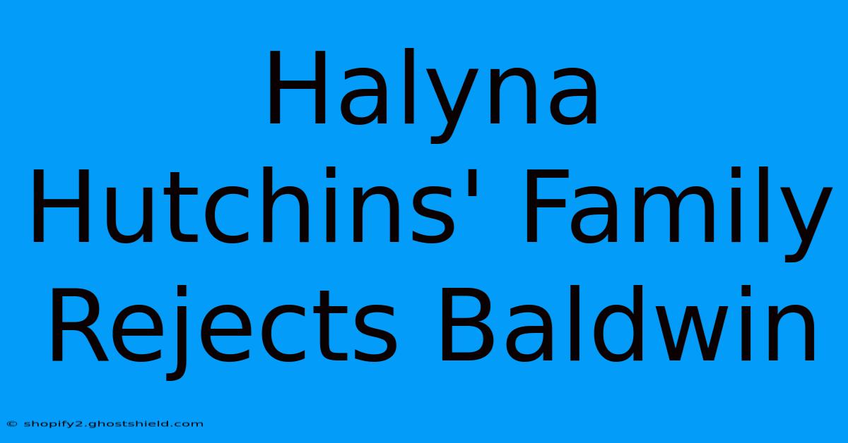 Halyna Hutchins' Family Rejects Baldwin