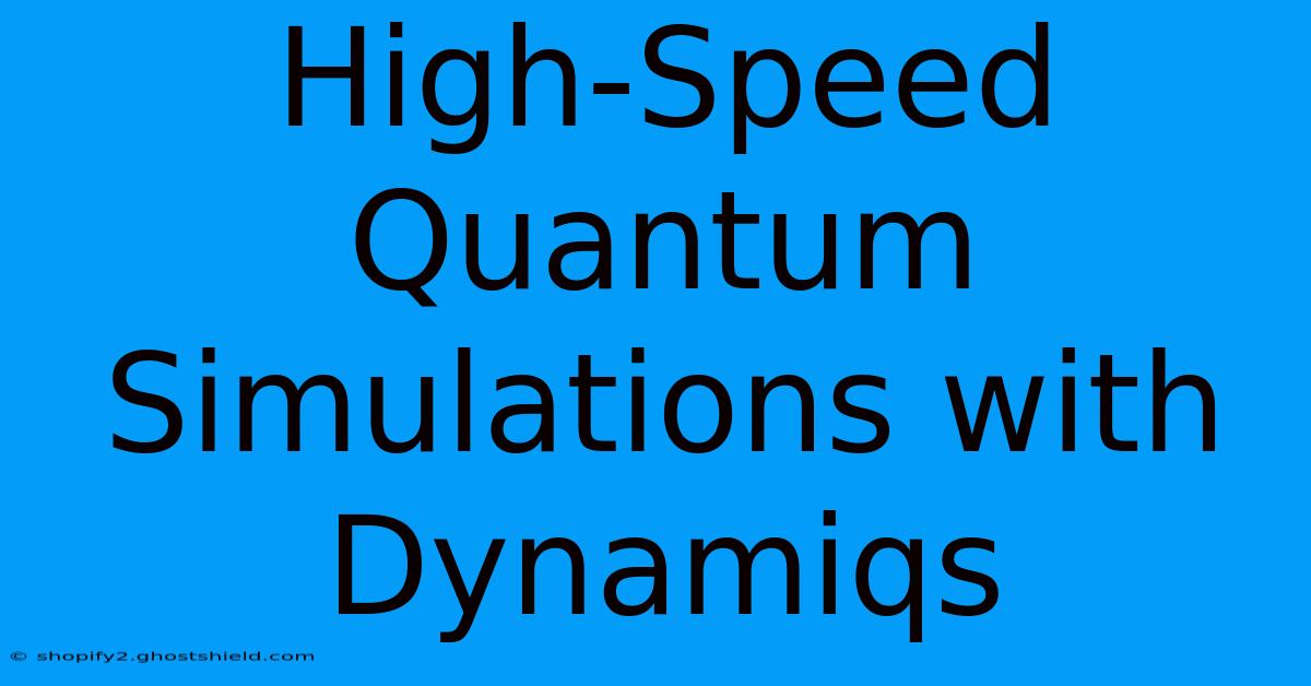 High-Speed Quantum Simulations With Dynamiqs