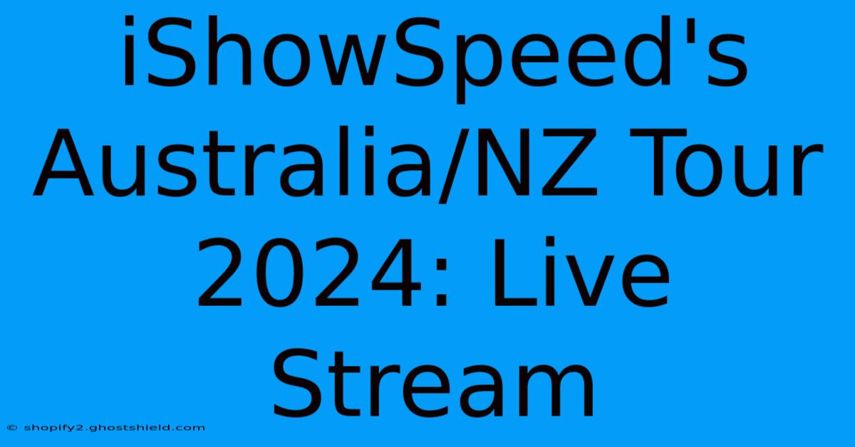 IShowSpeed's Australia/NZ Tour 2024: Live Stream