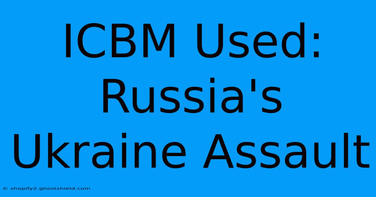 ICBM Used: Russia's Ukraine Assault