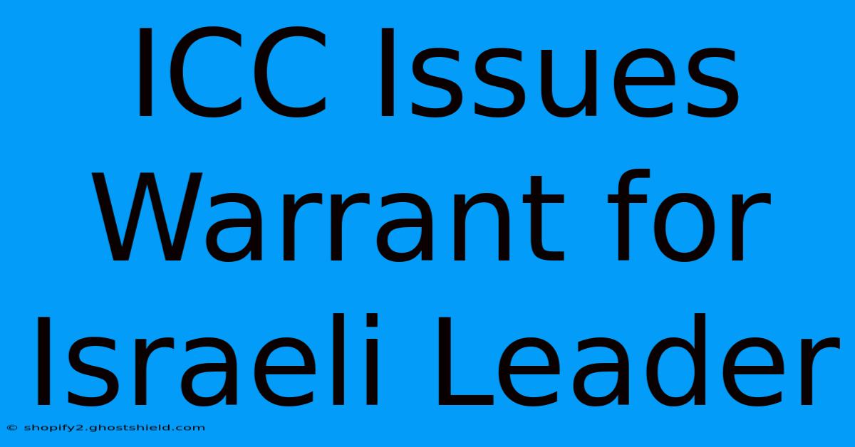 ICC Issues Warrant For Israeli Leader