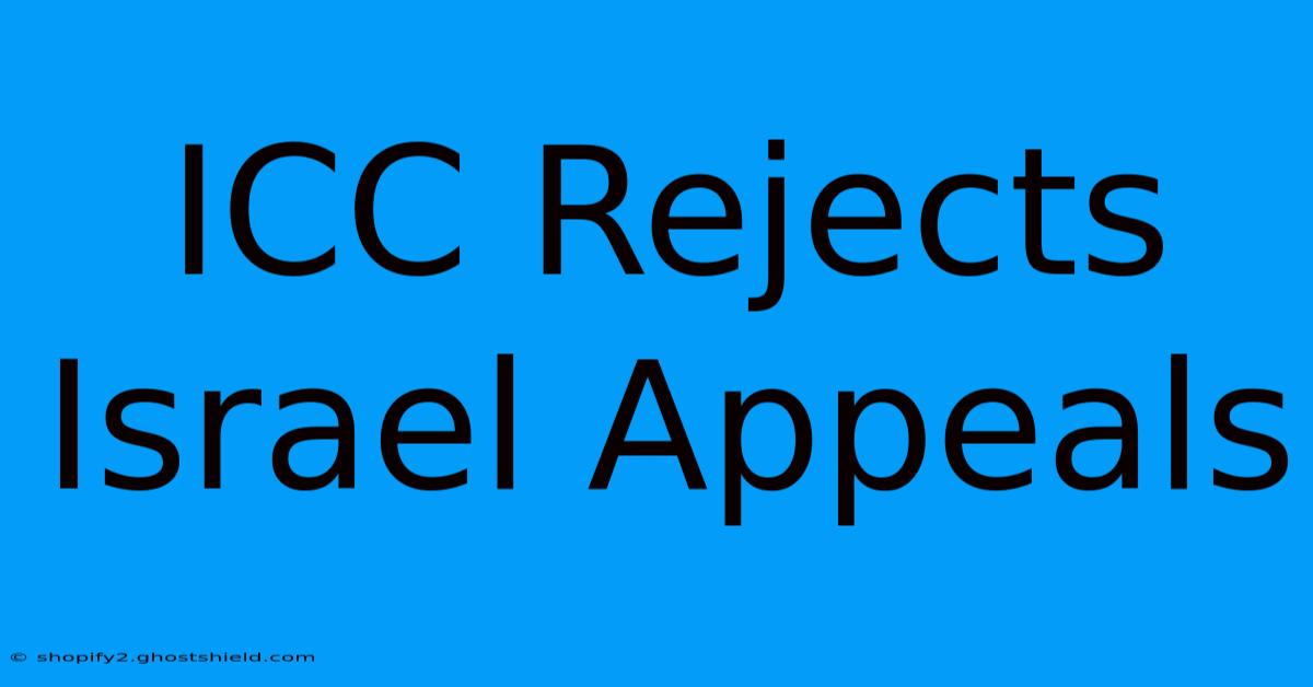 ICC Rejects Israel Appeals