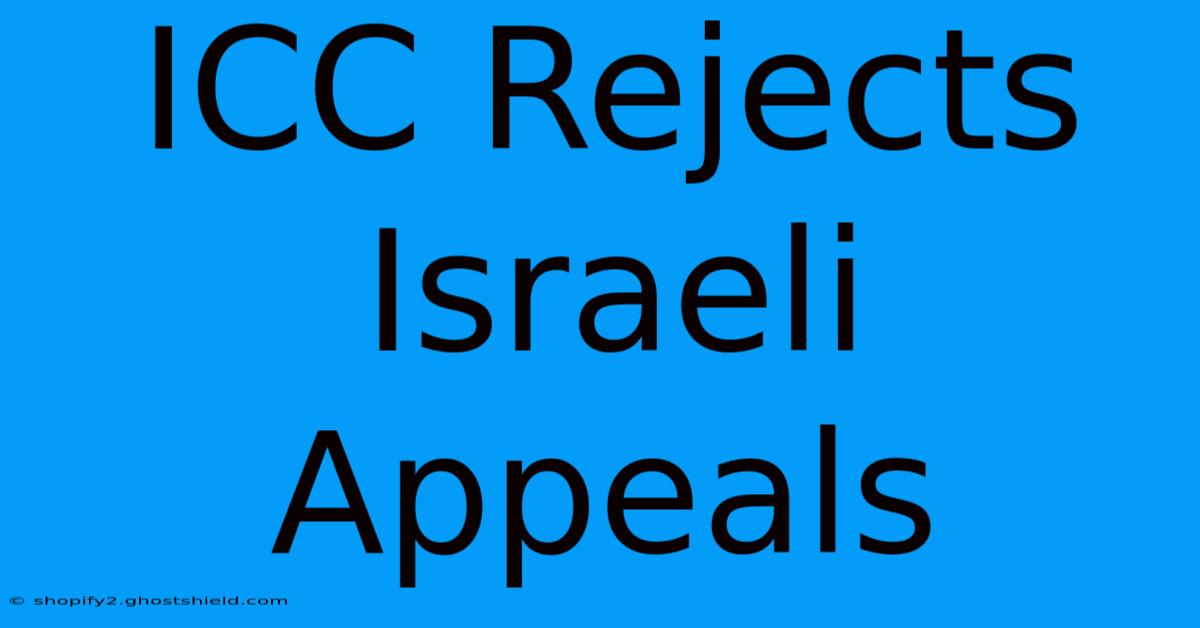 ICC Rejects Israeli Appeals