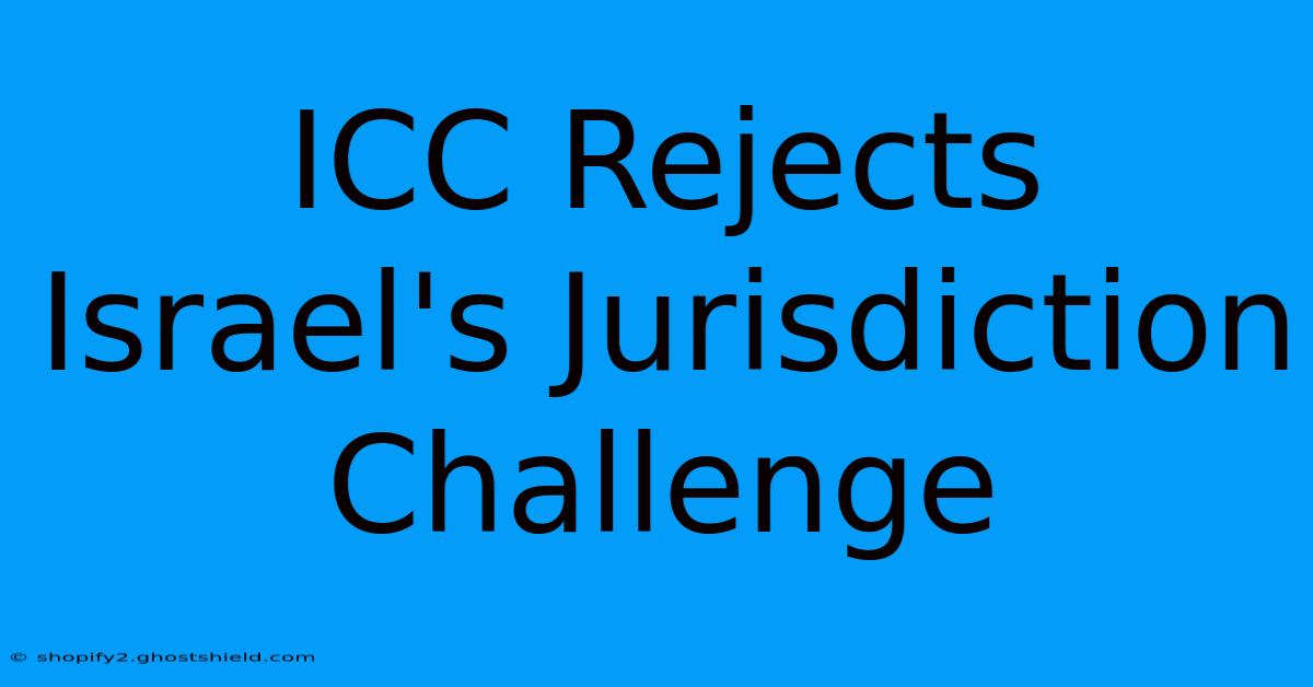 ICC Rejects Israel's Jurisdiction Challenge