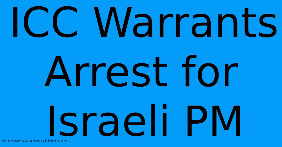 ICC Warrants Arrest For Israeli PM