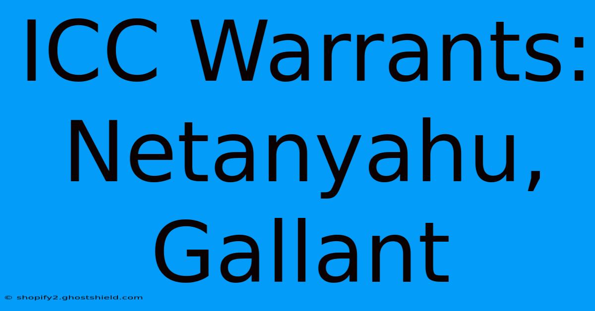 ICC Warrants: Netanyahu, Gallant