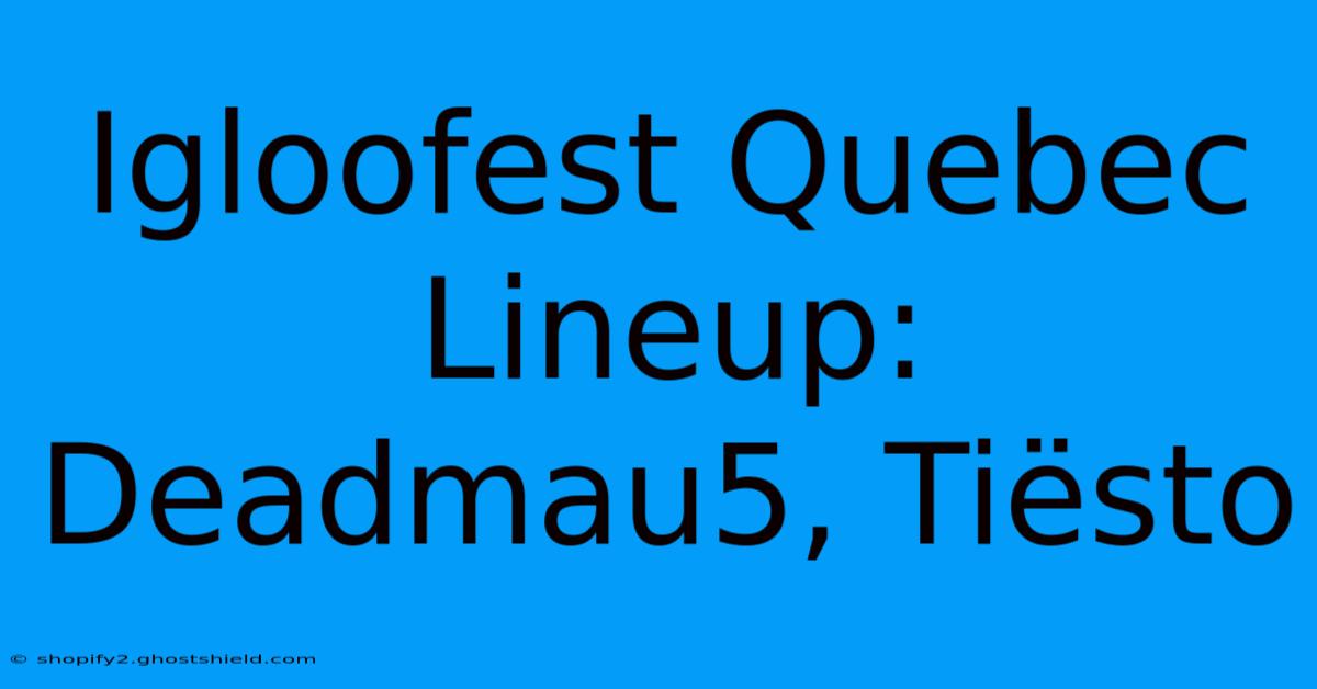 Igloofest Quebec Lineup: Deadmau5, Tiësto