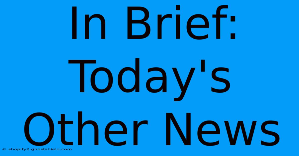 In Brief: Today's Other News