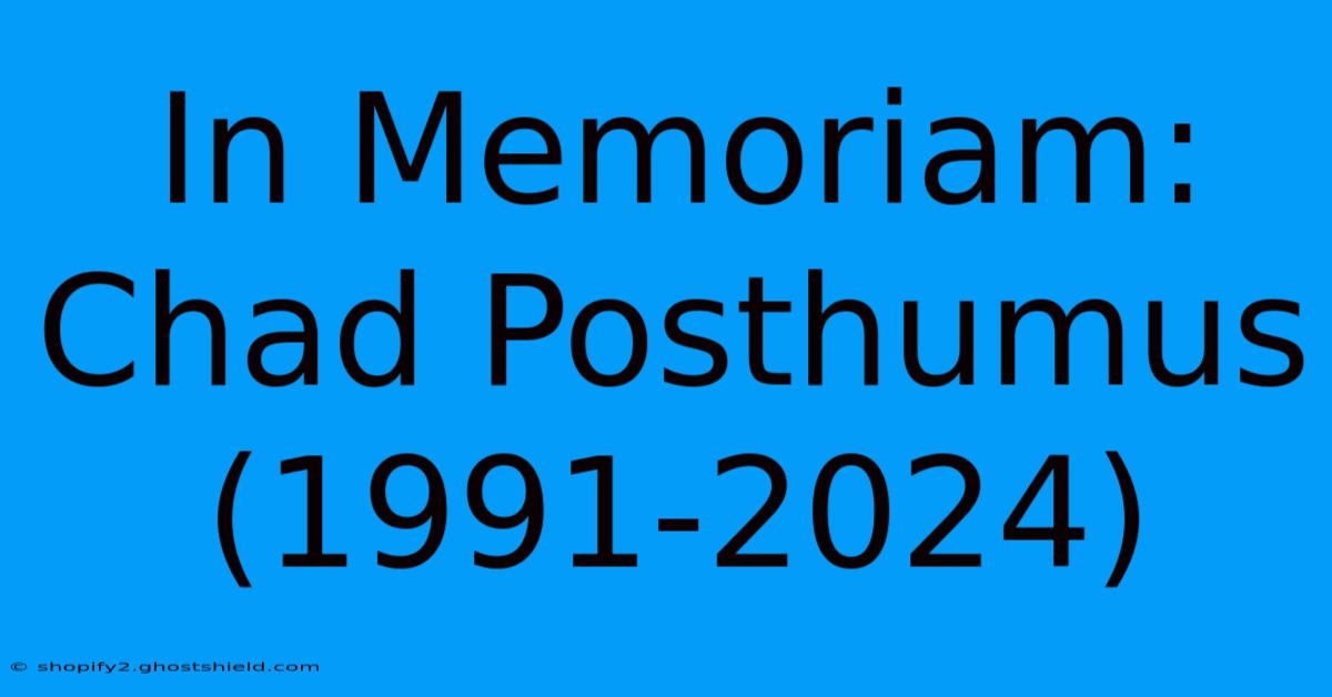 In Memoriam: Chad Posthumus (1991-2024)