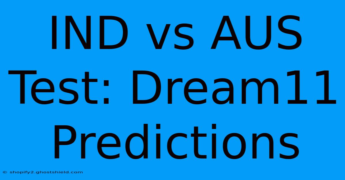 IND Vs AUS Test: Dream11 Predictions