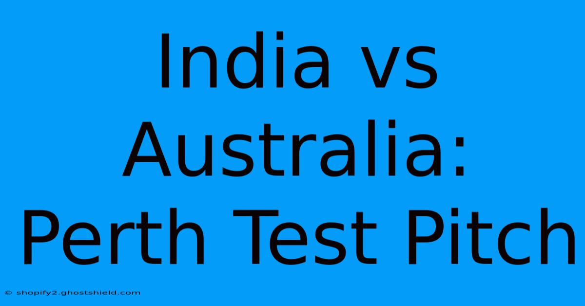 India Vs Australia: Perth Test Pitch