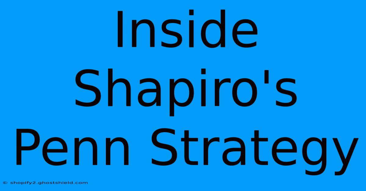 Inside Shapiro's Penn Strategy