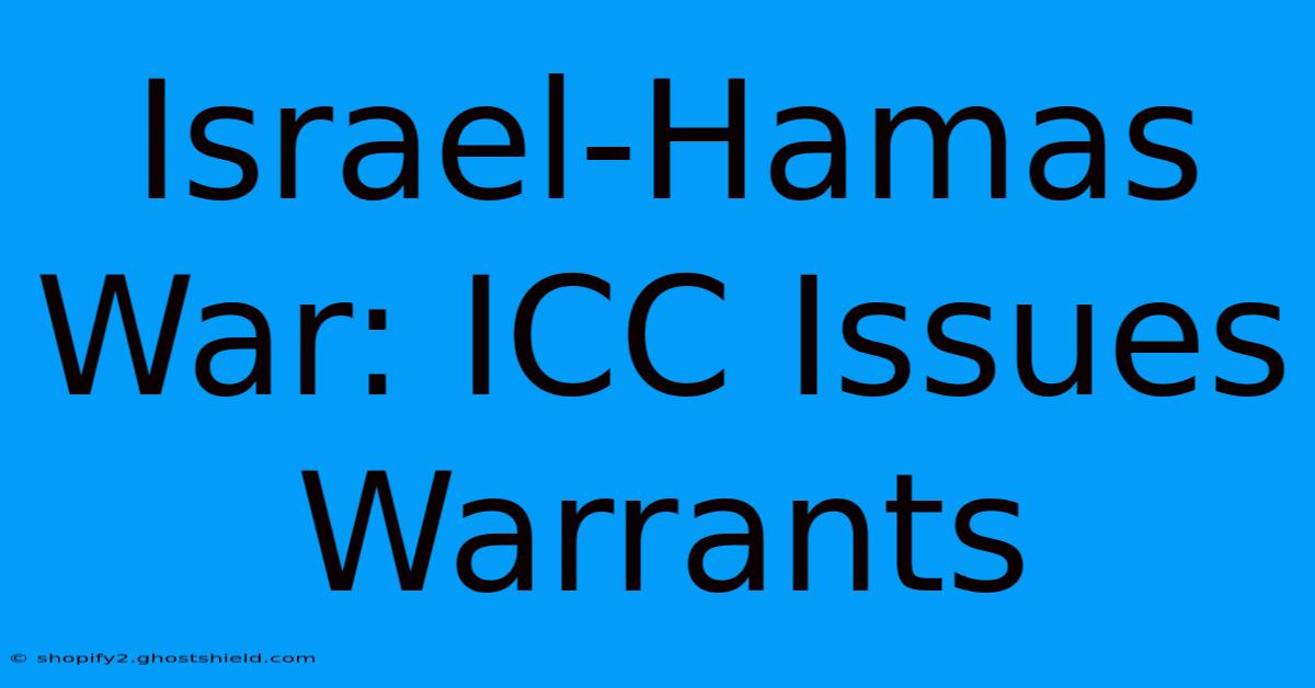 Israel-Hamas War: ICC Issues Warrants