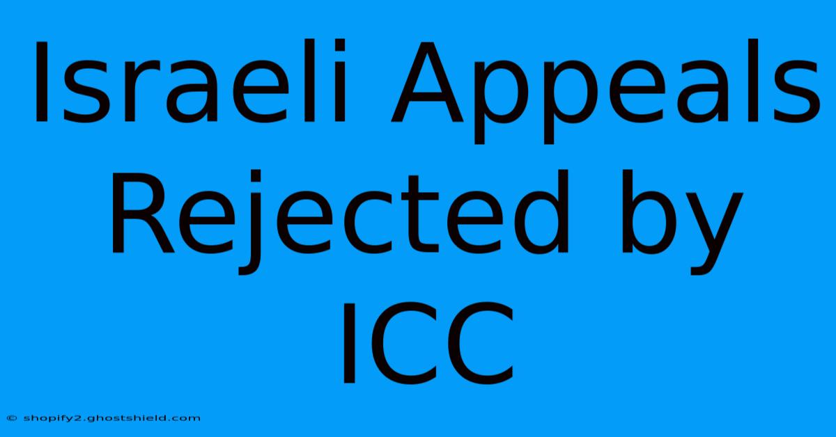 Israeli Appeals Rejected By ICC