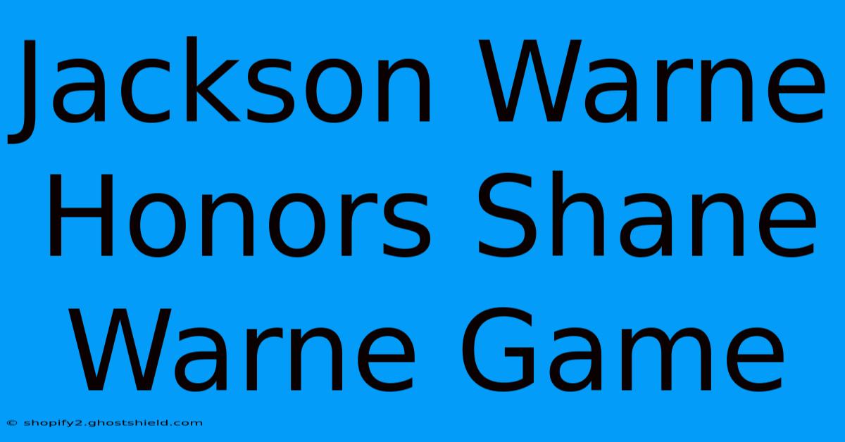 Jackson Warne Honors Shane Warne Game