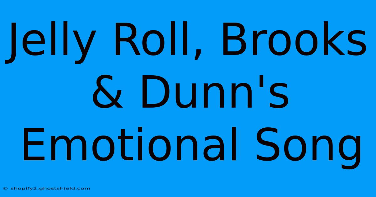 Jelly Roll, Brooks & Dunn's Emotional Song