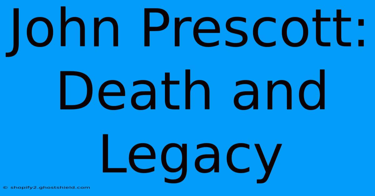 John Prescott: Death And Legacy