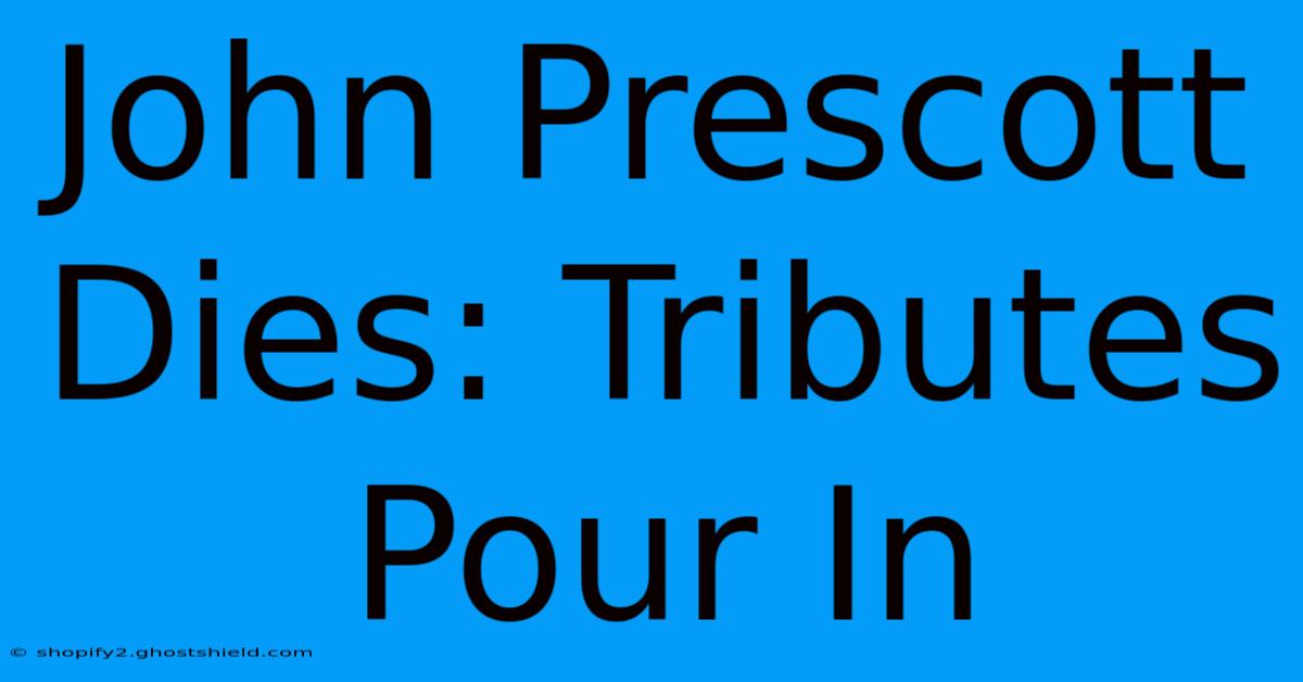 John Prescott Dies: Tributes Pour In