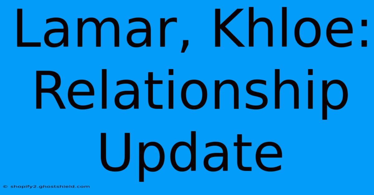 Lamar, Khloe: Relationship Update