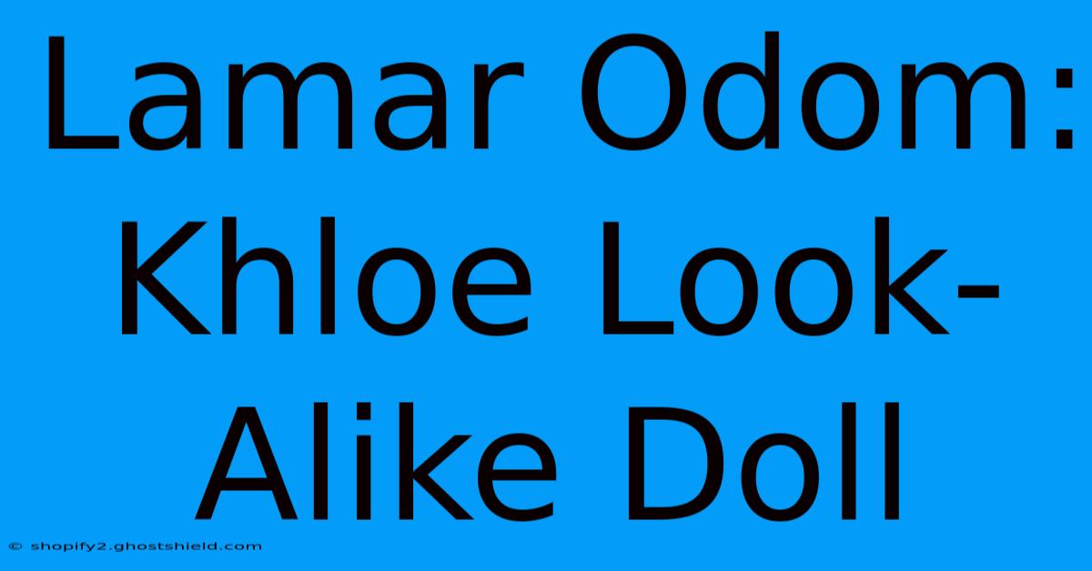 Lamar Odom: Khloe Look-Alike Doll