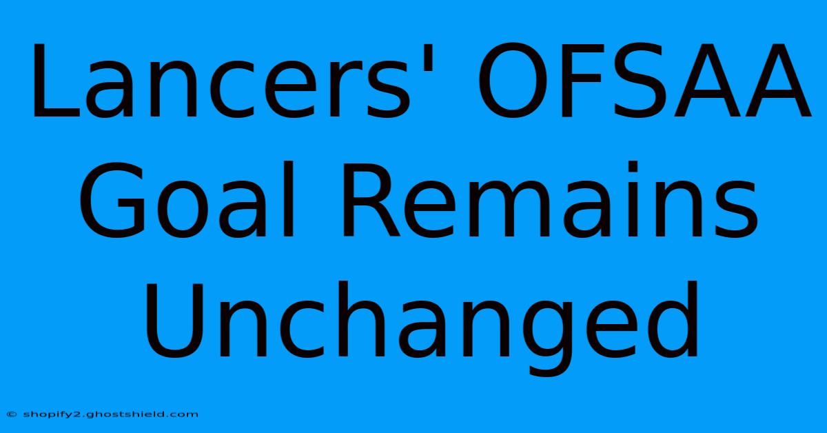 Lancers' OFSAA Goal Remains Unchanged