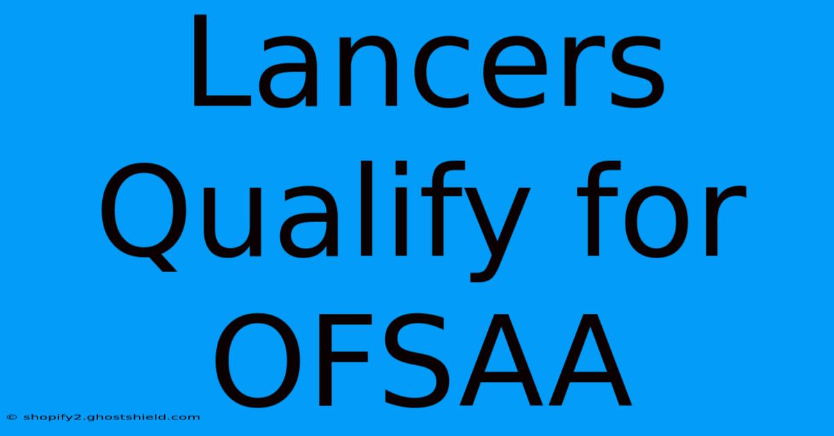 Lancers Qualify For OFSAA