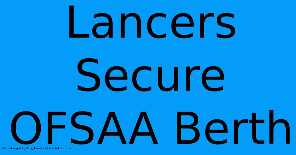 Lancers Secure OFSAA Berth