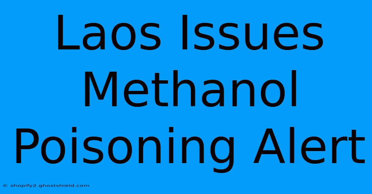 Laos Issues Methanol Poisoning Alert