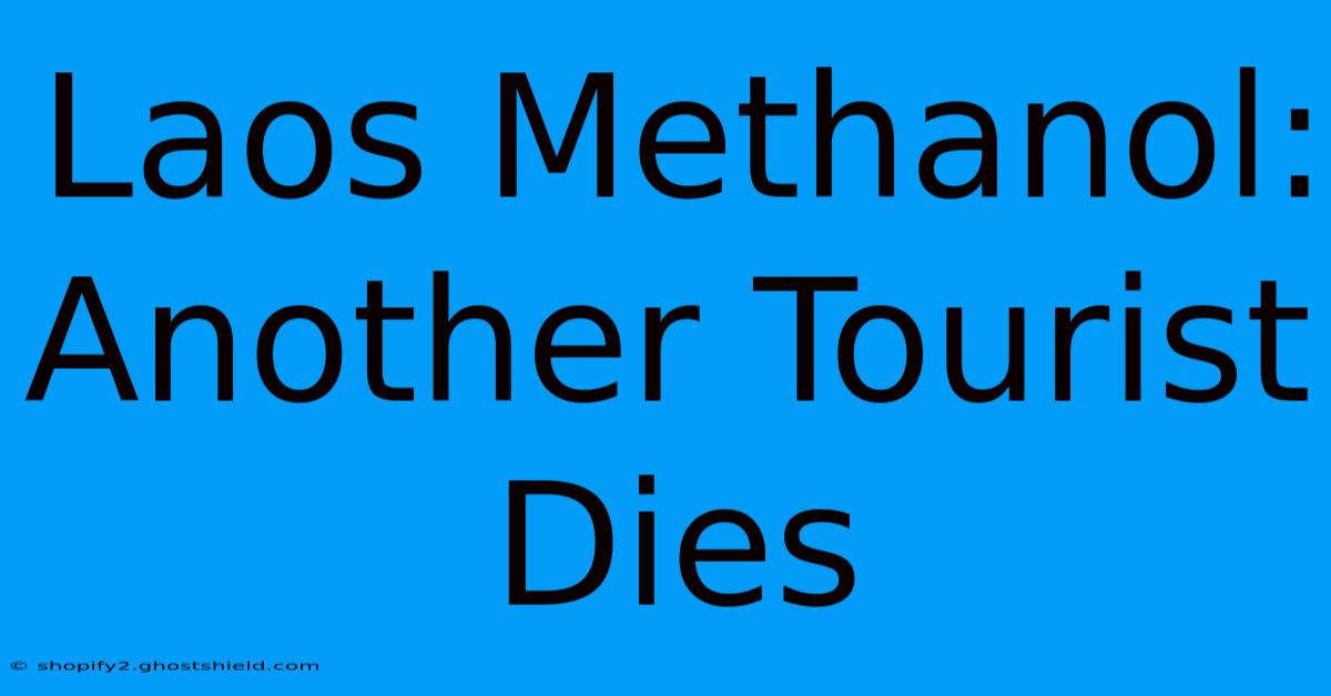 Laos Methanol: Another Tourist Dies