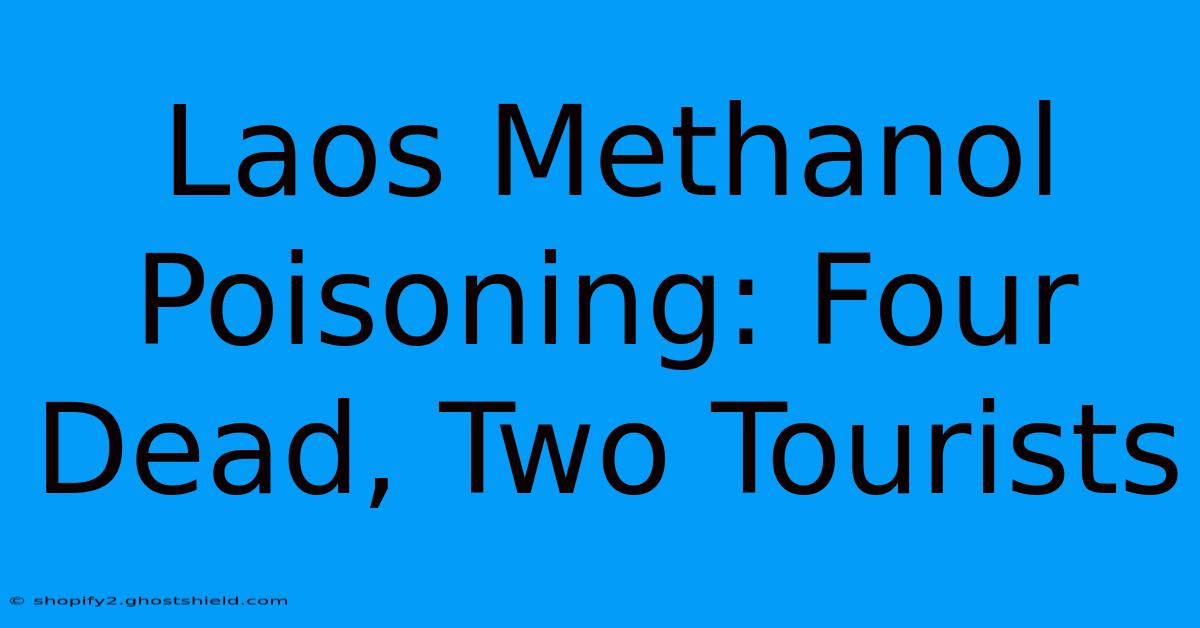 Laos Methanol Poisoning: Four Dead, Two Tourists