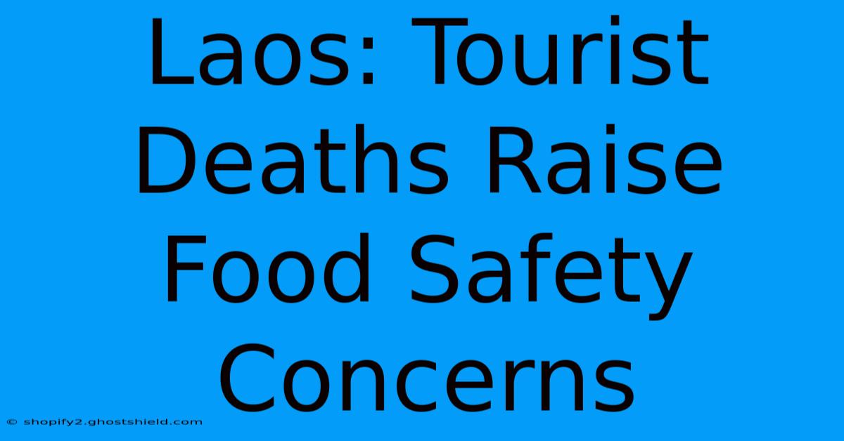 Laos: Tourist Deaths Raise Food Safety Concerns