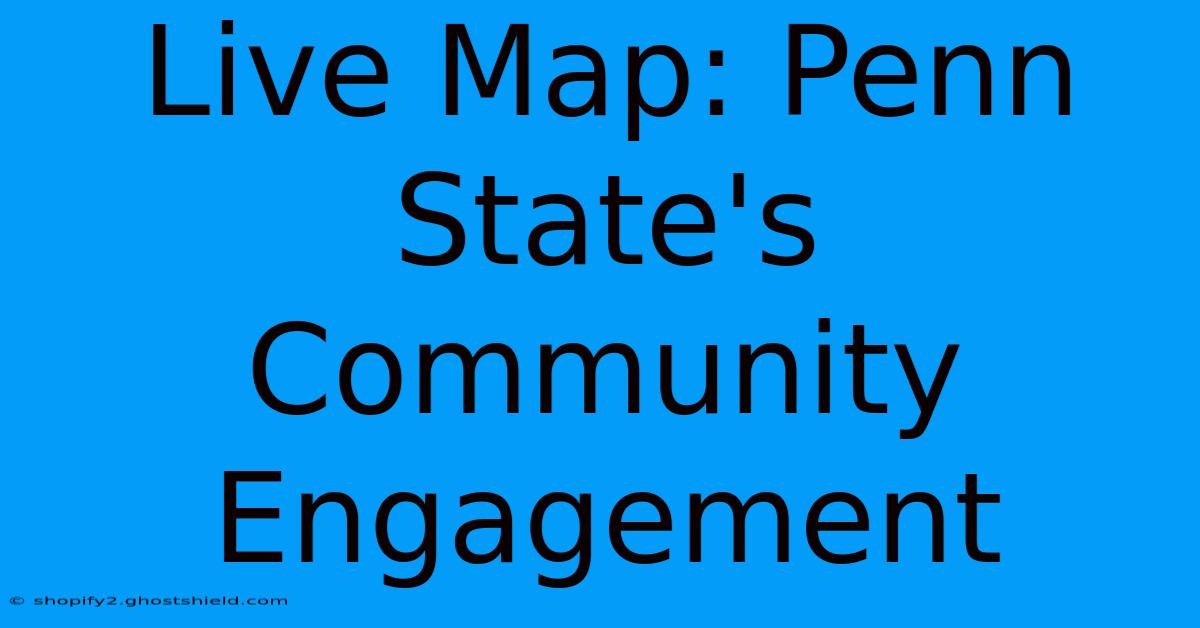 Live Map: Penn State's Community Engagement