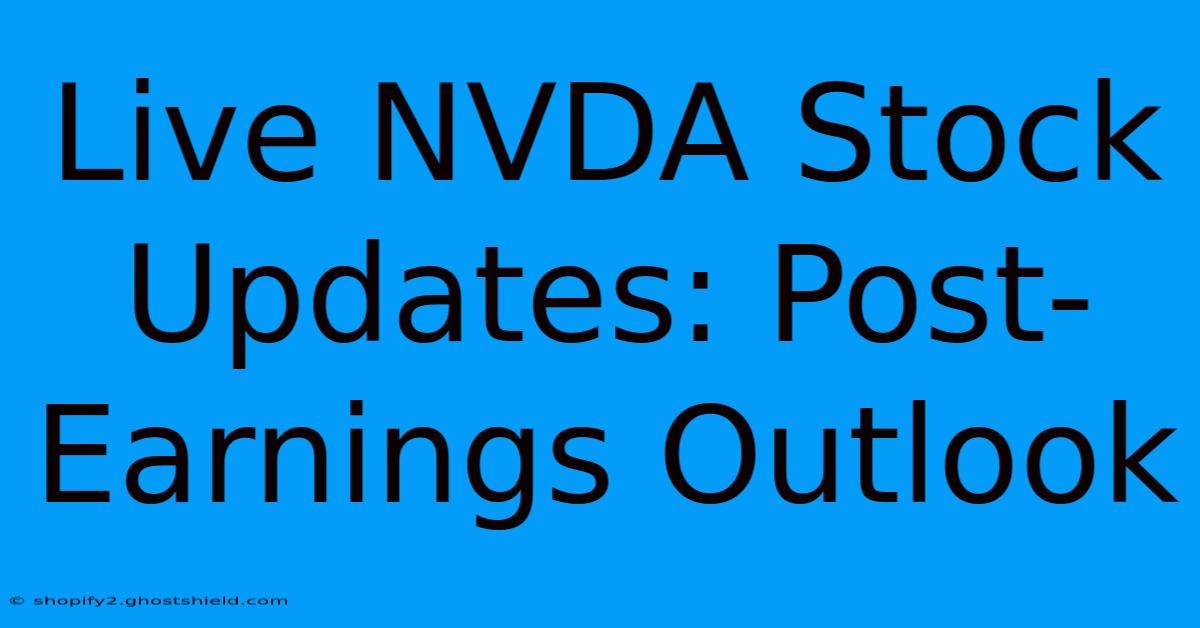 Live NVDA Stock Updates: Post-Earnings Outlook