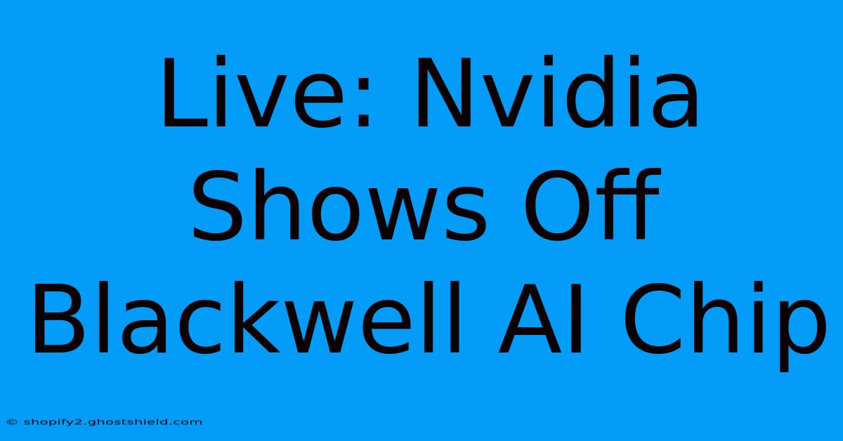 Live: Nvidia Shows Off Blackwell AI Chip