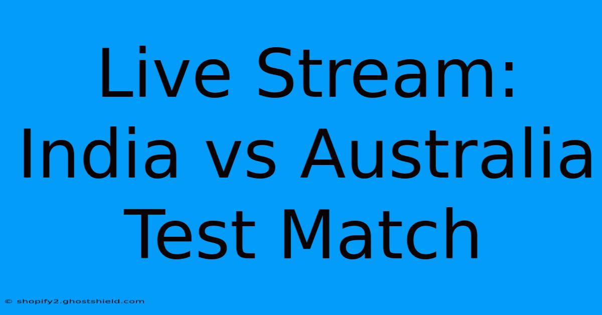 Live Stream: India Vs Australia Test Match