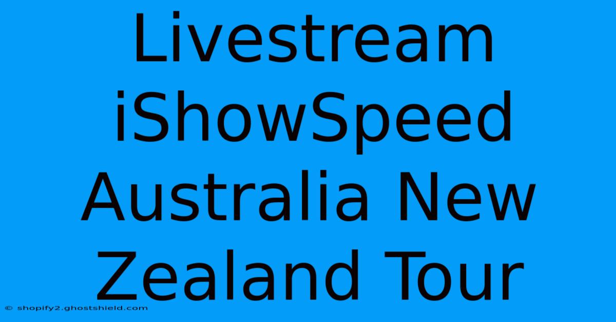 Livestream IShowSpeed Australia New Zealand Tour