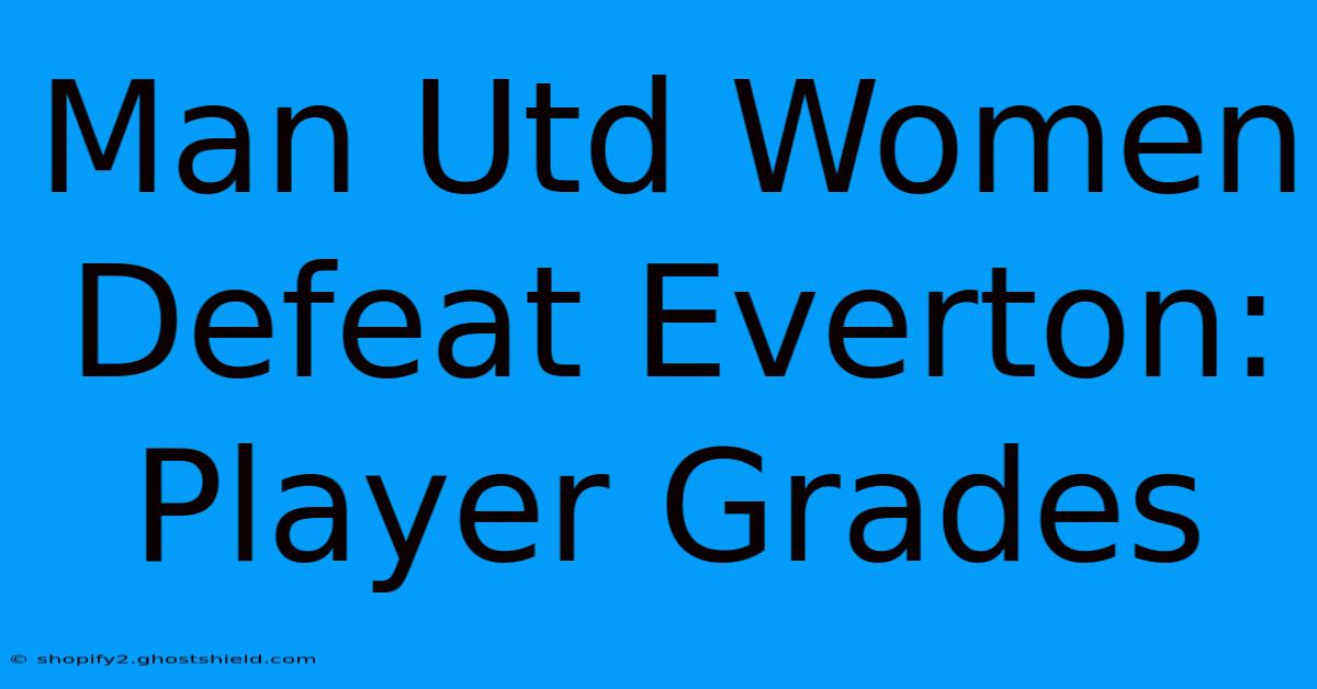 Man Utd Women Defeat Everton: Player Grades