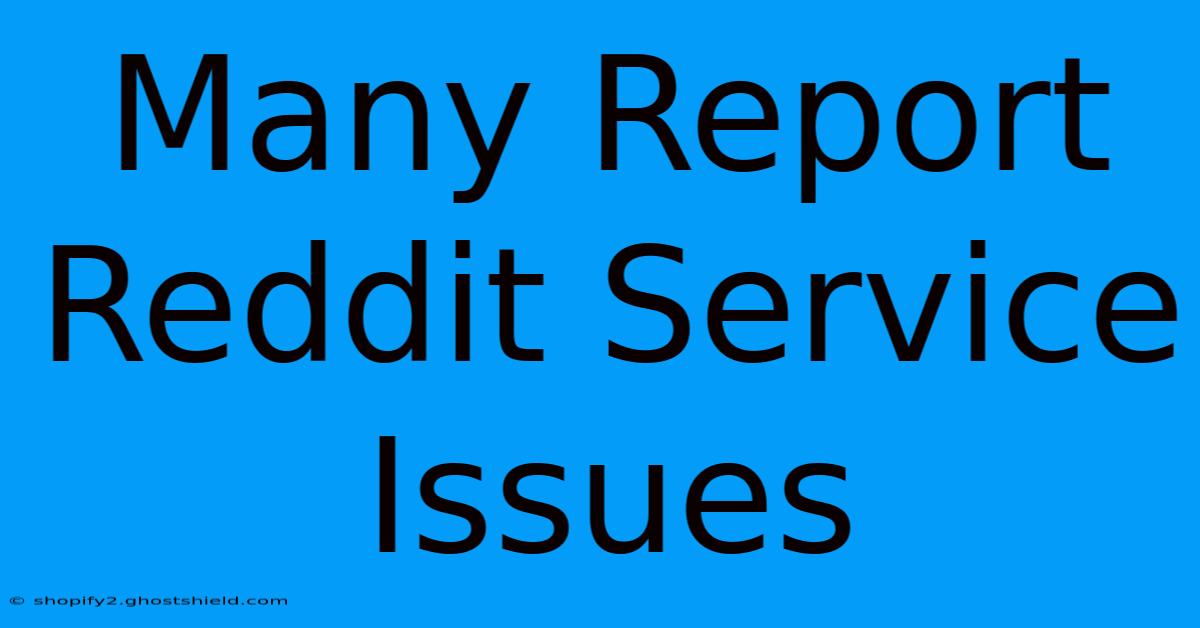 Many Report Reddit Service Issues