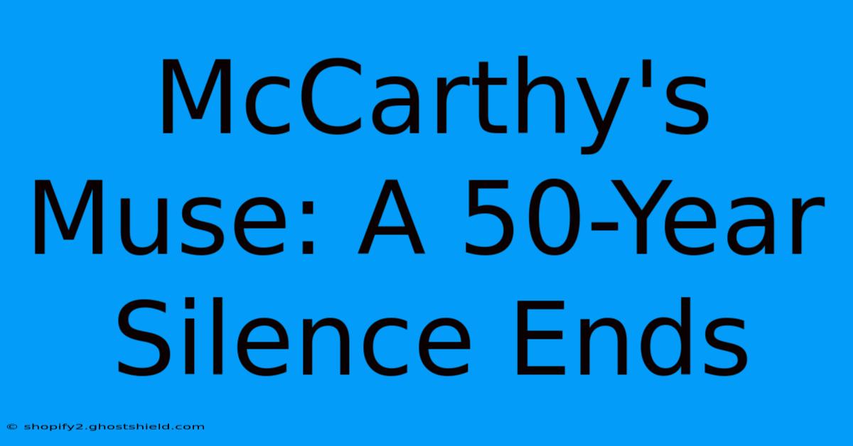 McCarthy's Muse: A 50-Year Silence Ends