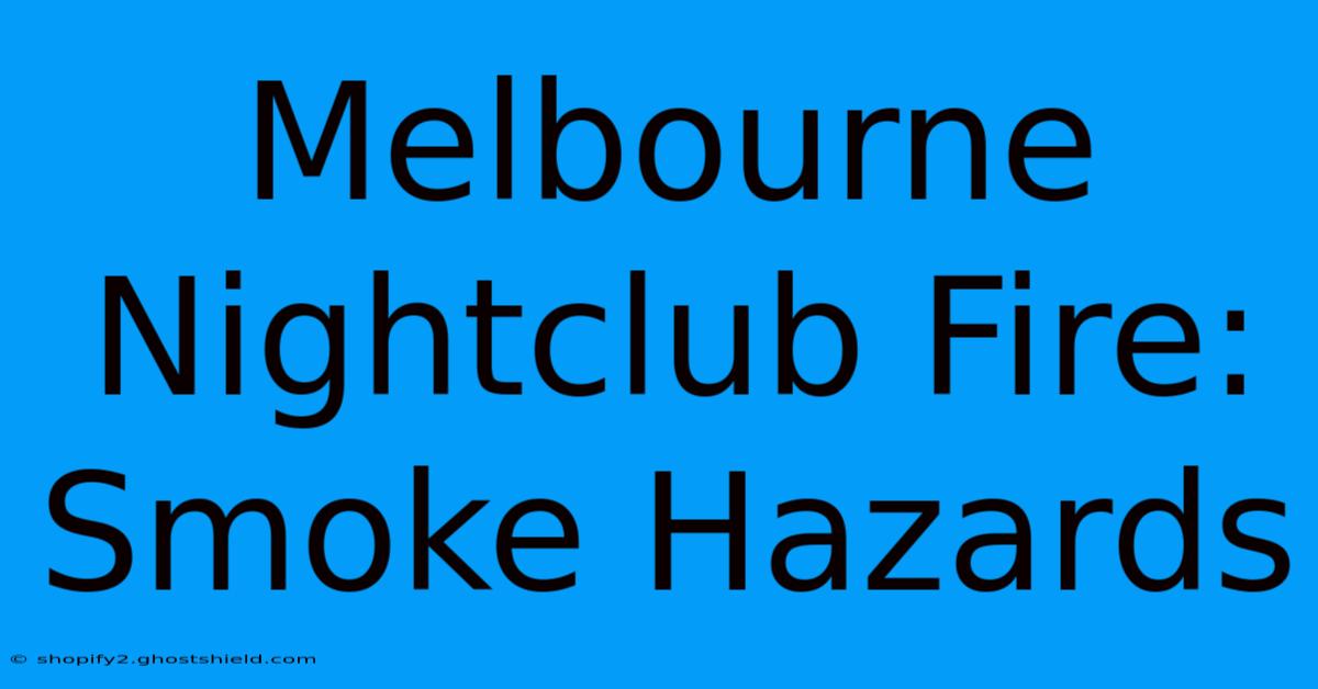 Melbourne Nightclub Fire: Smoke Hazards