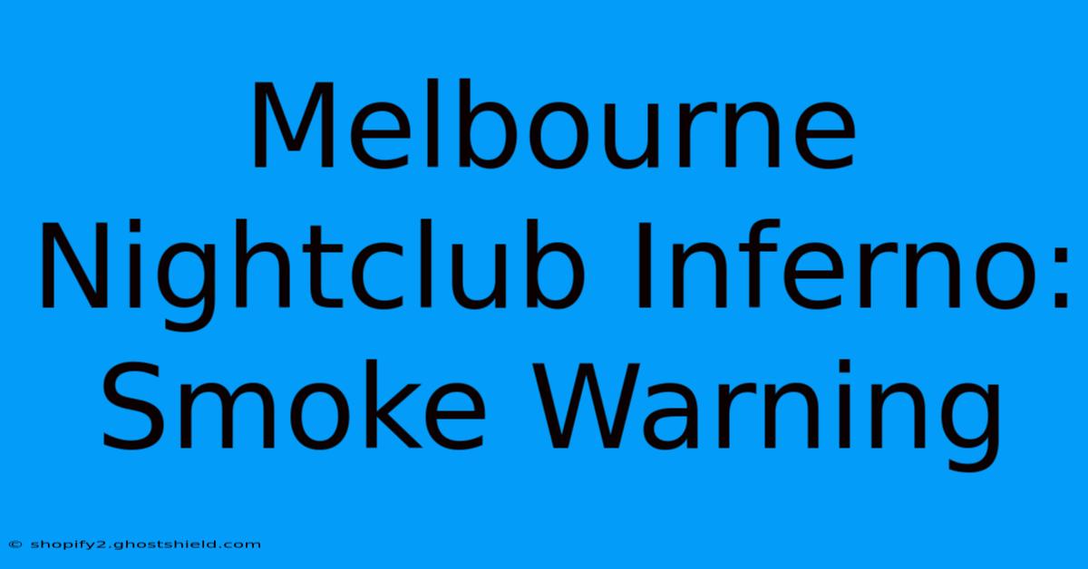 Melbourne Nightclub Inferno: Smoke Warning