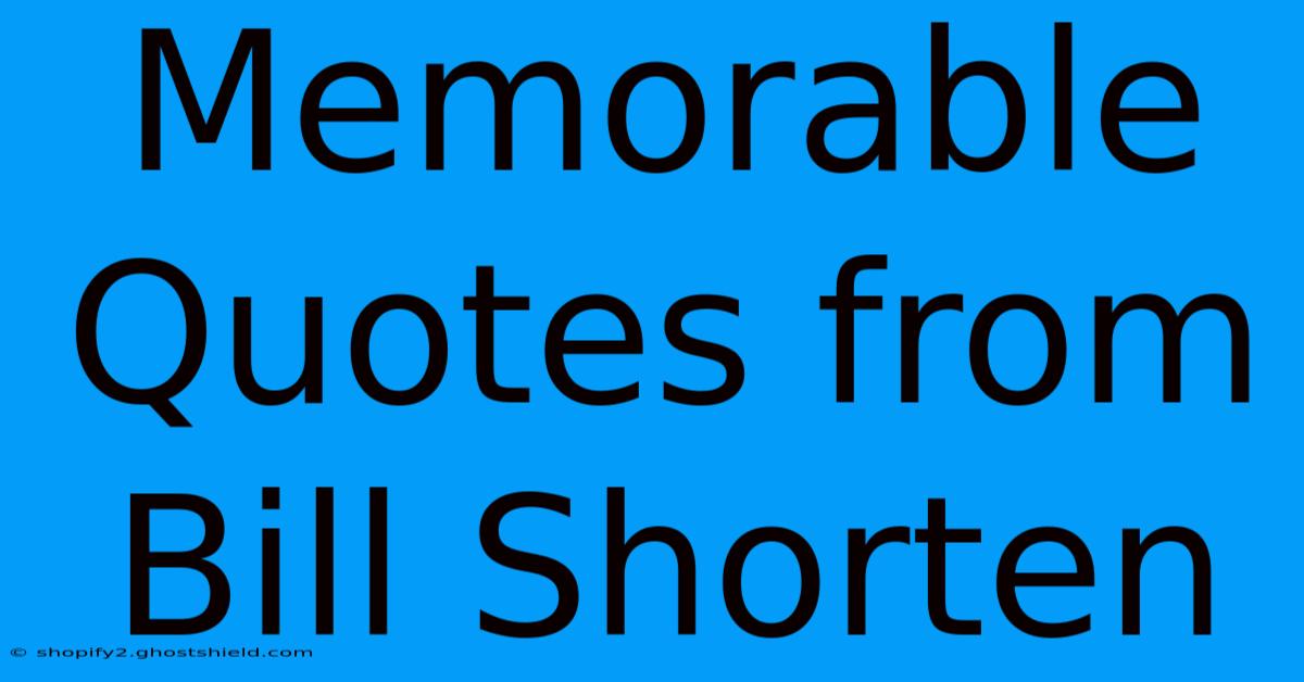 Memorable Quotes From Bill Shorten